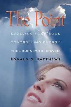 portada the point: evolving your soul, controlling your energy, and the journey to heaven