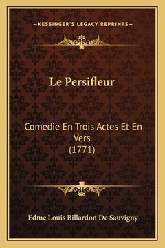 portada Le Persifleur: Comedie En Trois Actes Et En Vers (1771) (en Francés)