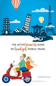 portada The Active Seniors Guide to Budget World Travel: Volume 1 (en Inglés)