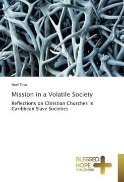 portada Mission in a Volatile Society: Reflections on Christian Churches in Caribbean Slave Societies