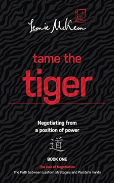 portada Tame the Tiger: Negotiating From a Position of Power (The dao of Negotiation: The Path Between Eastern Strategies and Western Minds Book 1) (en Inglés)