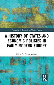 portada A History of States and Economic Policies in Early Modern Europe (Perspectives in Economic and Social History) 