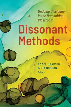 portada Dissonant Methods: Undoing Discipline in the Humanities Classroom (in English)