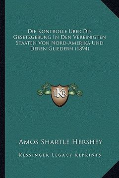 portada Die Kontrolle Uber Die Gesetzgebung In Den Vereinigten Staaten Von Nord-Amerika Und Deren Gliedern (1894) (en Alemán)