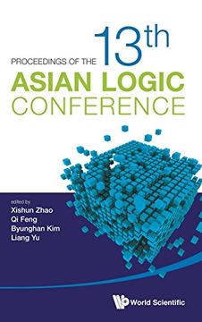 portada Proceedings of the 13th Asian Logic Conference: 13th Asian Logic Conference (Guangzhou, China, 16 - 20 September 2013) (Proceedings of the Asian Logic Conference)
