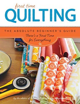portada First Time Quilting: The Absolute Beginner's Guide: There's a First Time for Everything 