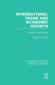 portada International Trade and Economic Growth (Collected Works of Harry Johnson) (Collected Works of Harry g. Johnson) (en Inglés)