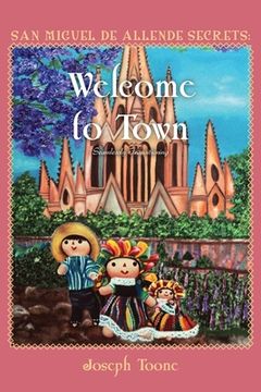 portada San Miguel de Allende Secrets: Welcome to Town, Seamlessly Transitioning (en Inglés)