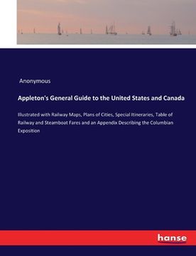 portada Appleton's General Guide to the United States and Canada: Illustrated with Railway Maps, Plans of Cities, Special Itineraries, Table of Railway and St (en Inglés)