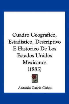 portada Cuadro Geografico, Estadistico, Descriptivo e Historico de los Estados Unidos Mexicanos (1885) (in Spanish)