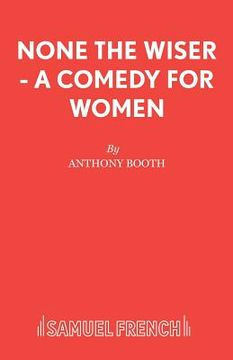 portada None the Wiser - A Comedy for Women (en Inglés)