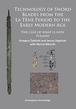 portada Technology of Sword Blades from the La Tene Period to the Early Modern Age: The case of what is now Poland