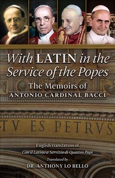 portada With Latin in the Service of the Popes: The Memoirs of Antonio Cardinal Bacci (1885‒1971) (en Inglés)