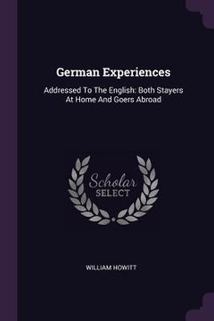 portada German Experiences: Addressed To The English: Both Stayers At Home And Goers Abroad (en Inglés)