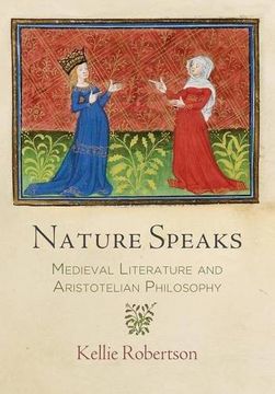 portada Nature Speaks: Medieval Literature and Aristotelian Philosophy (The Middle Ages Series) (en Inglés)