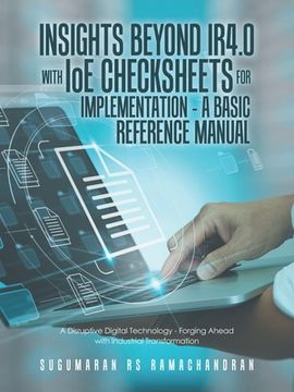 portada Insights Beyond Ir4.0 with Ioe Checksheets For Implementation - a Basic Reference Manual: A Disruptive Digital Technology - Forging Ahead with Industr (en Inglés)