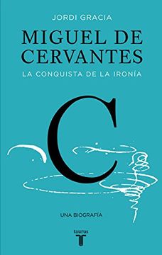 portada Miguel de Cervantes: La conquista de la ironía (Biografías)