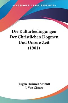 portada Die Kulturbedingungen Der Christlichen Dogmen Und Unsere Zeit (1901) (en Alemán)