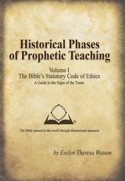 portada Historical Phases of Prophetic Teaching Volume I: Bible's Statutory Code of Ethics (en Inglés)