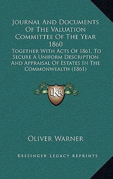 portada journal and documents of the valuation committee of the year 1860: together with acts of 1861, to secure a uniform description and appraisal of estate (en Inglés)