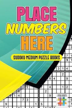 portada Place Numbers Here Sudoku Medium Puzzle Books (en Inglés)