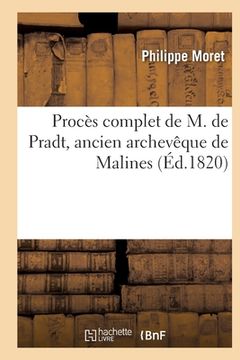 portada Procès Complet Contenant Les Réquisitoires de M. l'Avocat-Général: Discours de M. de Pradt, Plaidoyer Et Réplique de Me Dupin Aîné, Son Avocat, Plaido (en Francés)