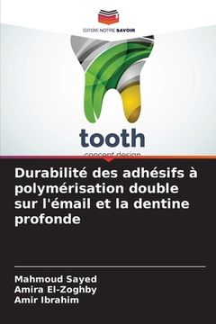 portada Durabilité des adhésifs à polymérisation double sur l'émail et la dentine profonde (in French)