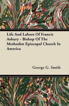 portada life and labors of francis asbury - bishop of the methodist episcopal church in america (en Inglés)