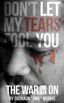 portada Don't Let My Tears Fool You: The War Is On (in English)