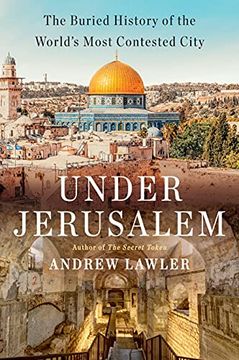 portada Under Jerusalem: The Buried History of the World'S Most Contested City (en Inglés)