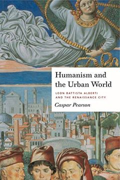 portada Humanism and the Urban World: Leon Battista Alberti and the Renaissance City (in English)