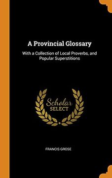 portada A Provincial Glossary: With a Collection of Local Proverbs, and Popular Superstitions (en Inglés)