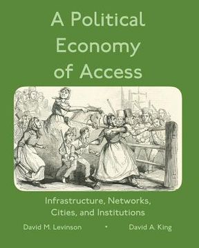 portada A Political Economy of Access: Infrastructure, Networks, Cities, and Infrastructure