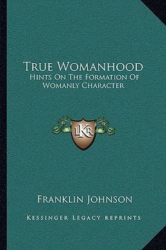 portada true womanhood: hints on the formation of womanly character (en Inglés)