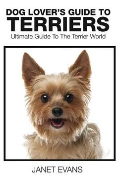 portada Dog Lover's Guide to Terriers: Ultimate Guide to the Terrier World (in English)