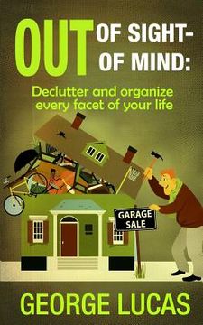 portada Out of Sight-Out of Mind: Declutter and organize every facet of your life (en Inglés)