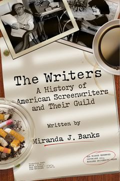 portada The Writers: A History of American Screenwriters and Their Guild (in English)