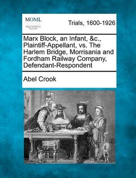 portada marx block, an infant, &c., plaintiff-appellant, vs. the harlem bridge, morrisania and fordham railway company, defendant-respondent (in English)