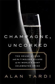portada Champagne, Uncorked: The House of Krug and the Timeless Allure of the World’s Most Celebrated Drink