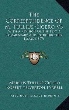 portada the correspondence of m. tullius cicero v5: with a revision of the text, a commentary, and introductory essays (1897) (in English)