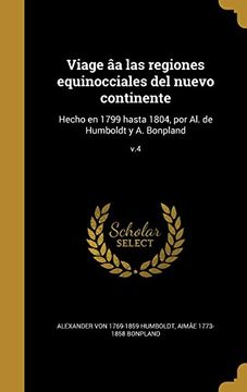 portada Viage âa las Regiones Equinocciales del Nuevo Continente: Hecho en 1799 Hasta 1804, por al. De Humboldt y a. Bonpland; V. 4, (in Spanish)