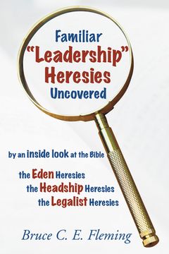 portada Familiar "Leadership" Heresies Uncovered (en Inglés)