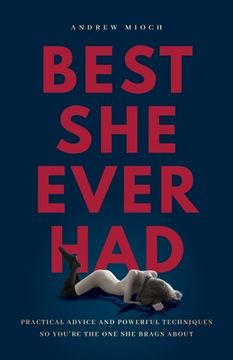 portada Best She Ever Had: Practical Advice and Powerful Techniques So You're the One She Brags About
