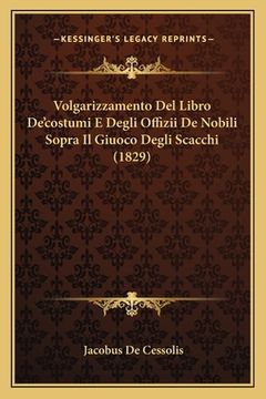 portada Volgarizzamento Del Libro De'costumi E Degli Offizii De Nobili Sopra Il Giuoco Degli Scacchi (1829) (in Italian)
