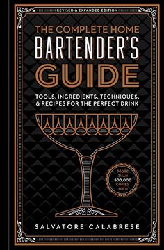 portada The Complete Home Bartender's Guide: Tools, Ingredients, Techniques, & Recipes for the Perfect Drink (in English)