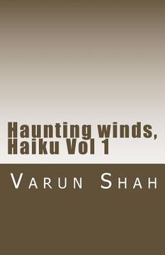 portada Haunting winds, Haiku Vol 1: collection of Haiku poems by Varun Shah (en Inglés)