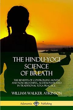 portada The Hindu-Yogi Science of Breath: The Benefits of Controlling Mouth and Nose Breathing, as Demonstrated in Traditional Yoga Practice (in English)