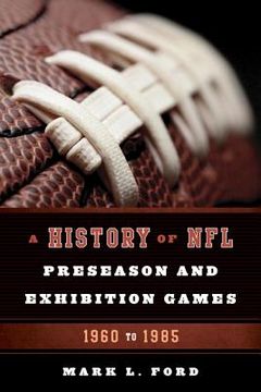 portada A History of NFL Preseason and Exhibition Games: 1960 to 1985 (en Inglés)