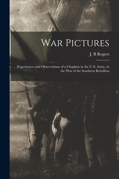 portada War Pictures: Experiences and Observations of a Chaplain in the U.S. Army, in the War of the Southern Rebellion (en Inglés)