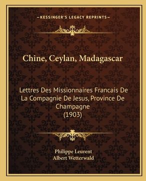 portada Chine, Ceylan, Madagascar: Lettres Des Missionnaires Francais De La Compagnie De Jesus, Province De Champagne (1903) (in French)